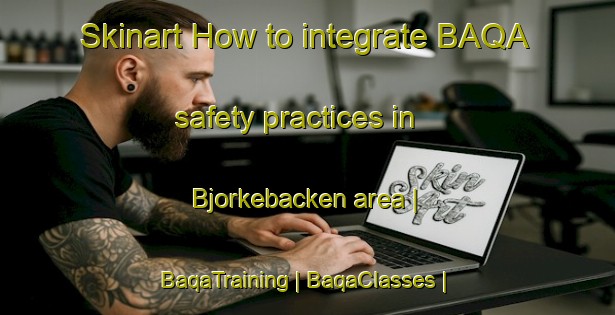 Skinart How to integrate BAQA safety practices in Bjorkebacken area | BaqaTraining | BaqaClasses | SkinartTraining-Sweden